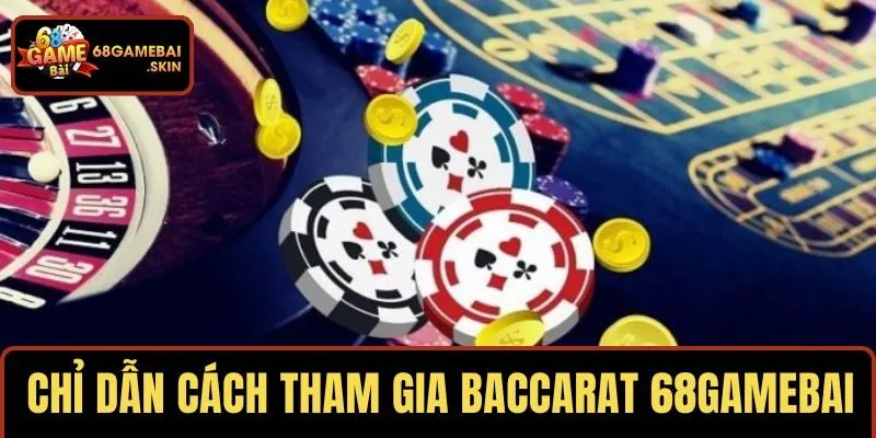 Chỉ dẫn tân binh cách tham gia baccarat 68GAMEBAI
