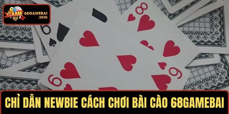 Chỉ dẫn newbie cách tham gia bài cào 68 Game Bài