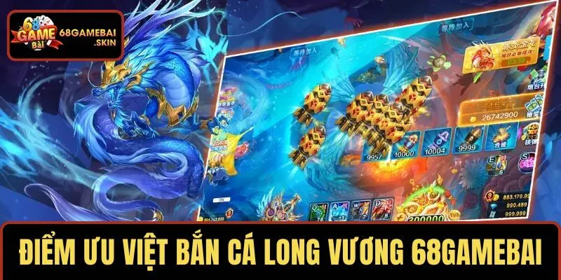 Điểm làm nên tên tuổi của bắn cá Long Vương 68GAMEBAI