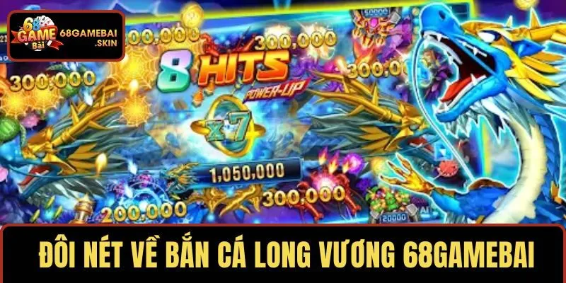 Phác thảo đôi nét về bắn cá Long Vương 68GAMEBAI