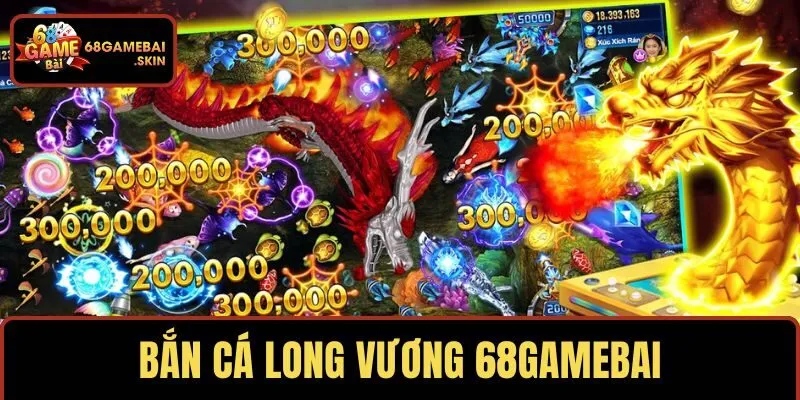 Bắn cá Long Vương 68GAMEBAI