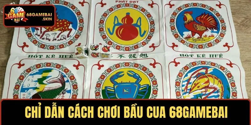 Chỉ dẫn lính mới cách chơi bầu cua 68GAMEBAI