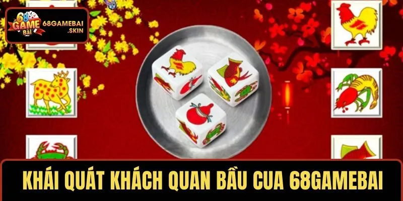 Khái quát khách quan bầu cua 68GAMEBAI