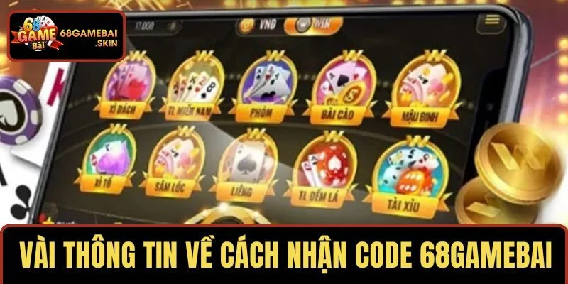 Vài thông tin về cách nhận code 68GAMEBAI