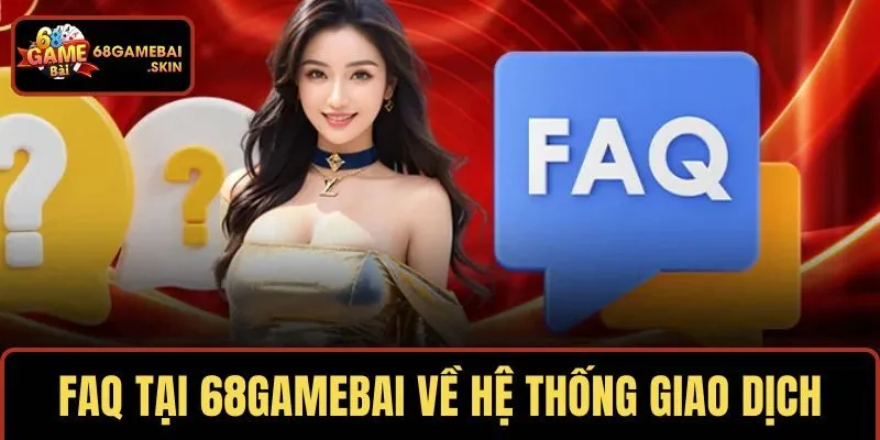 FAQ tại 68GAMEBAI về hệ thống giao dịch tiền tệ