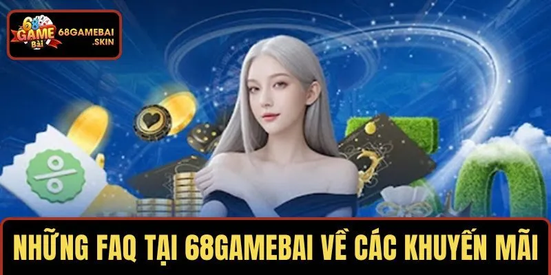 Những FAQ tại 68GAMEBAI về các khuyến mãi