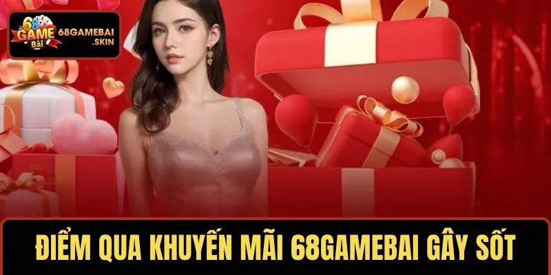 Điểm qua những khuyến mãi 68Gamebai gây sốt