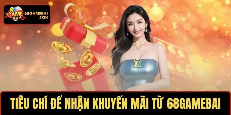 Điều kiện cốt yếu khi tham gia khuyến mãi 68Gamebai