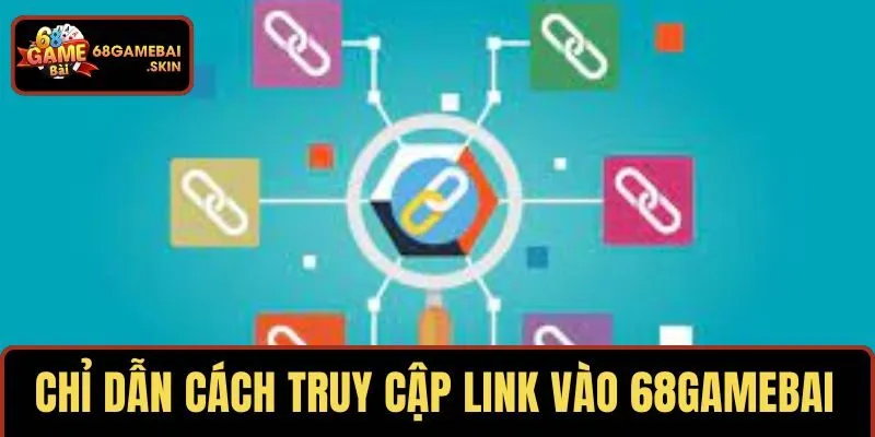Hướng dẫn cụ thể cách truy cập link vào 68GAMEBAI