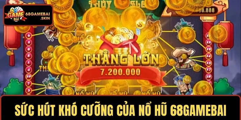 Sức hút khó cưỡng của nổ hũ 68GAMEBAI