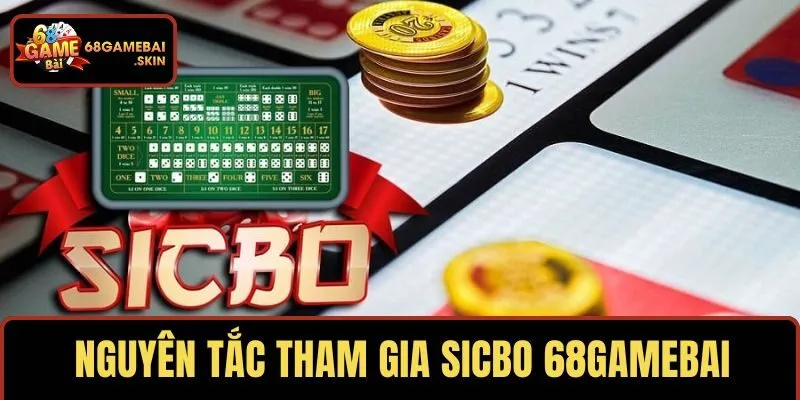Nguyên tắc vàng khi tham gia sicbo 68GAMEBAI