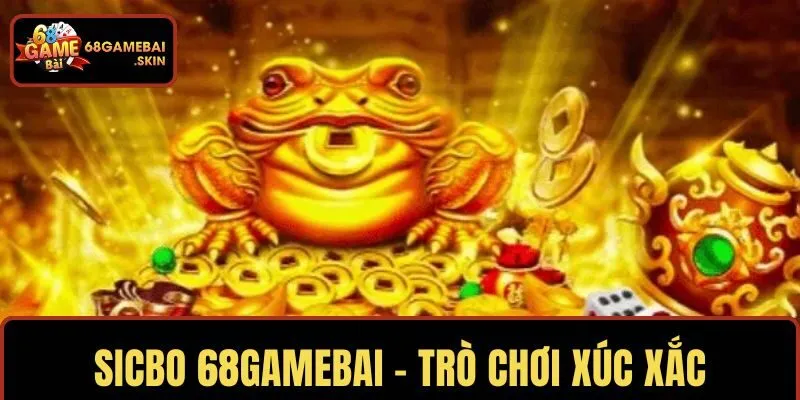 SICBO 68GAMEBAI – TRÒ CHƠI XÚC XẮC