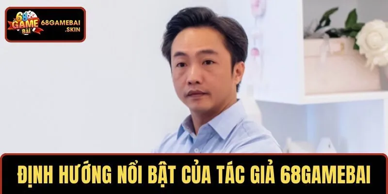 Định hướng nổi bật của tác giả 68GAMEBAI