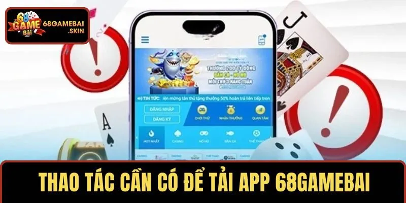 Thao tác cần có để tải app 68GAMEBAI về di động