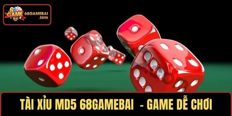 TÀI XỈU MD5 68GAMEBAI – GAME DỄ CHƠI