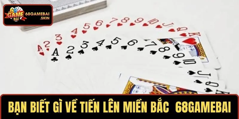 Bạn biết gì về tiến lên miền bắc 68GAMEBAI