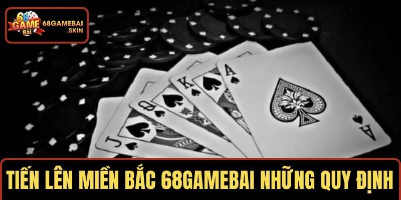 Tiến lên miền bắc 68GAMEBAI áp dụng những quy định nào?