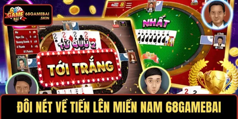 Phác thảo thú vị về Tiến Lên Miền Nam 68GAMEBAI