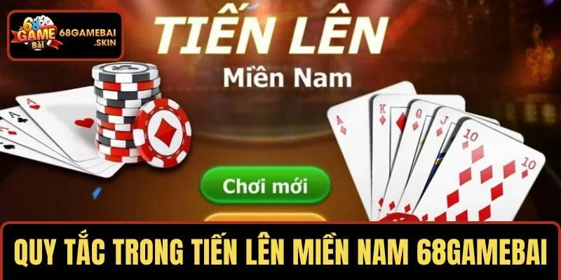Quy định áp dụng trong Tiến Lên Miền Nam 68GAMEBAI