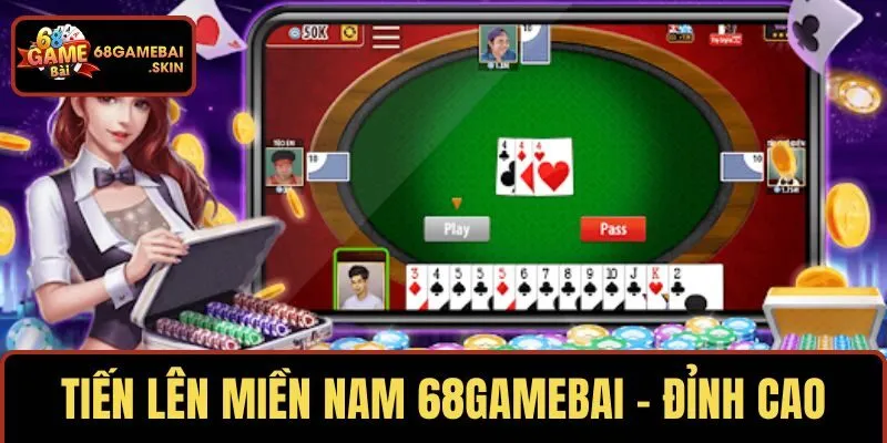TIẾN LÊN MIỀN NAM 68GAMEBAI – ĐỈNH CAO