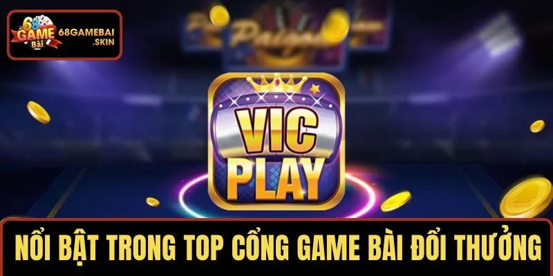 Vic Play nổi bật trong top cổng game bài đổi thưởng uy tín