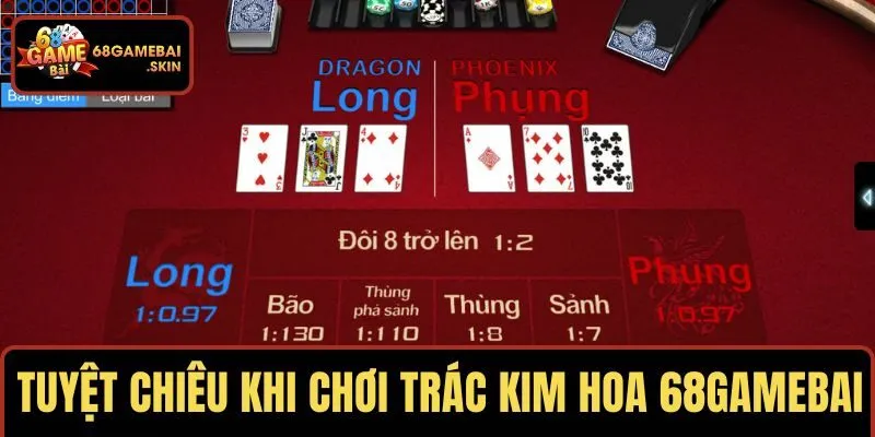Tuyệt chiêu bất bại khi chơi trác kim hoa 68GAMEBAI