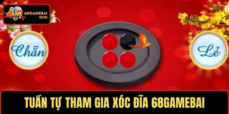 Tuần tự thao tác tham gia xóc đĩa 68GAMEBAI